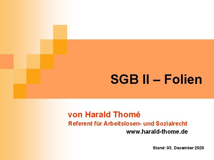 SGB II – Folien von Harald Thomé Referent für Arbeitslosen- und Sozialrecht www. harald-thome.