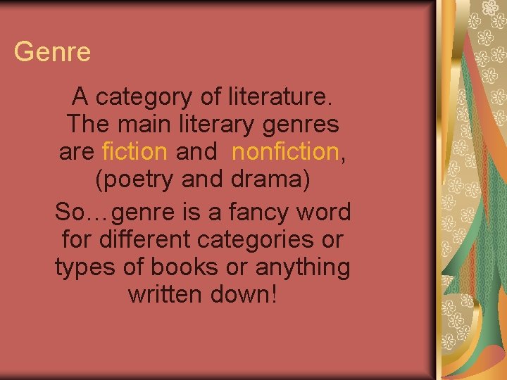 Genre A category of literature. The main literary genres are fiction and nonfiction, (poetry