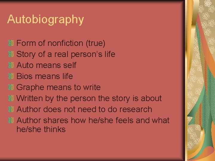 Autobiography Form of nonfiction (true) Story of a real person’s life Auto means self