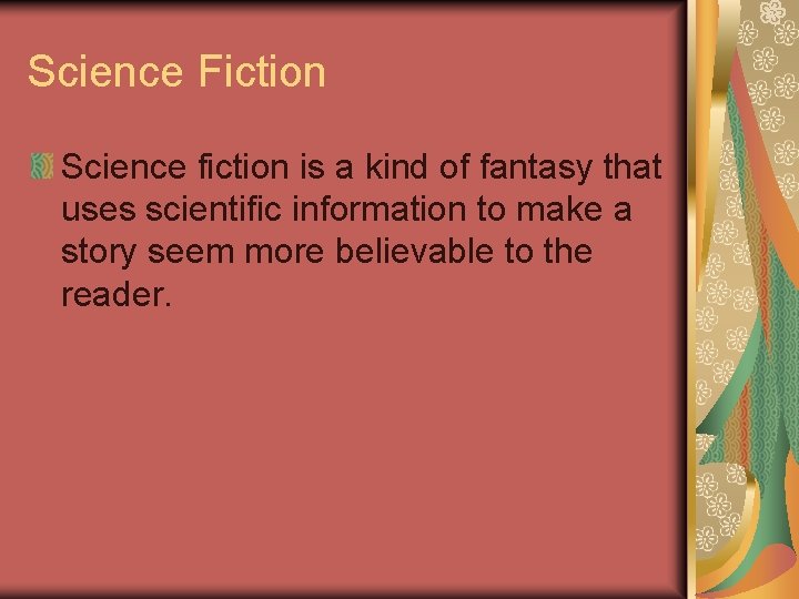 Science Fiction Science fiction is a kind of fantasy that uses scientific information to