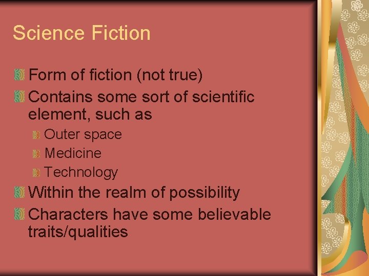 Science Fiction Form of fiction (not true) Contains some sort of scientific element, such