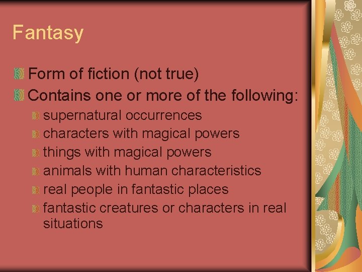Fantasy Form of fiction (not true) Contains one or more of the following: supernatural