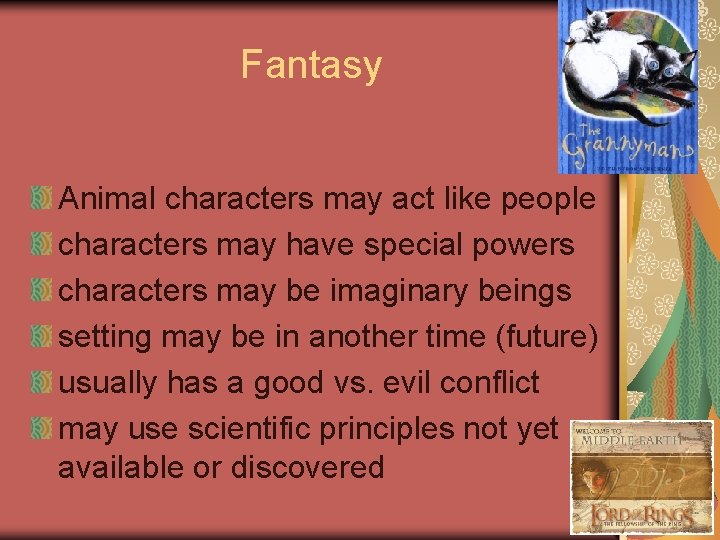 Fantasy Animal characters may act like people characters may have special powers characters may