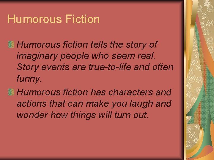 Humorous Fiction Humorous fiction tells the story of imaginary people who seem real. Story