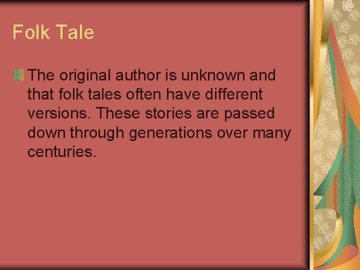 Folk Tale The original author is unknown and that folk tales often have different