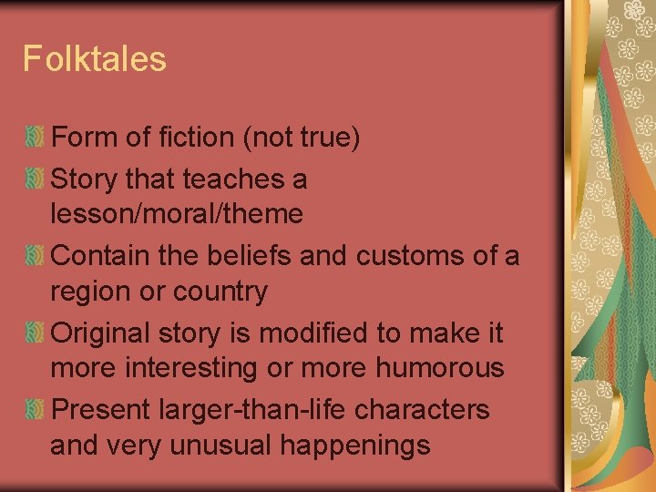 Folktales Form of fiction (not true) Story that teaches a lesson/moral/theme Contain the beliefs
