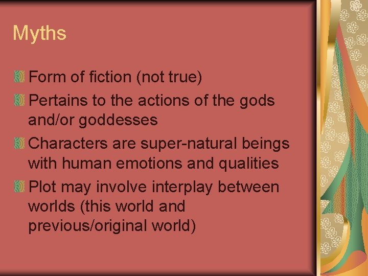 Myths Form of fiction (not true) Pertains to the actions of the gods and/or