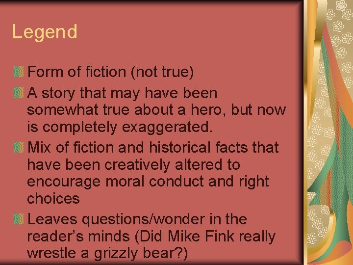 Legend Form of fiction (not true) A story that may have been somewhat true