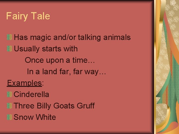 Fairy Tale Has magic and/or talking animals Usually starts with Once upon a time…