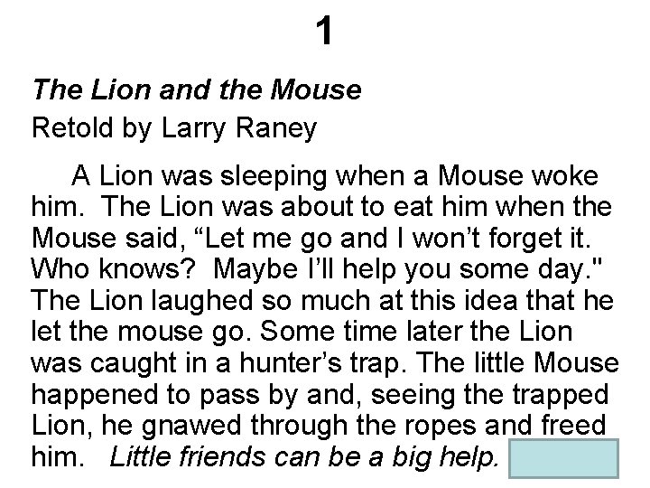 1 The Lion and the Mouse Retold by Larry Raney A Lion was sleeping
