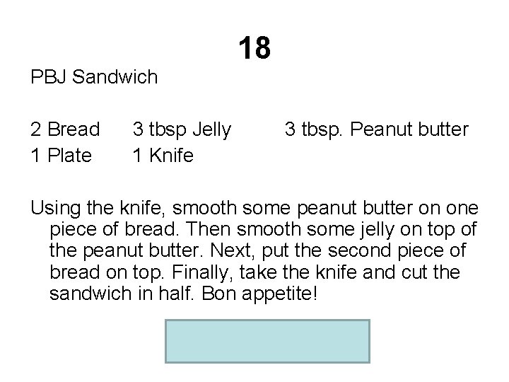 18 PBJ Sandwich 2 Bread 1 Plate 3 tbsp Jelly 1 Knife 3 tbsp.