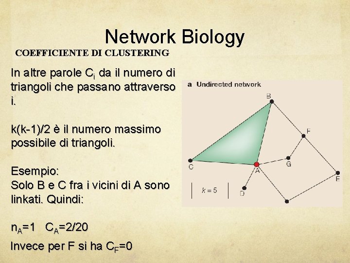 Network Biology COEFFICIENTE DI CLUSTERING In altre parole Ci da il numero di triangoli