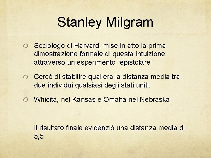 Stanley Milgram Sociologo di Harvard, mise in atto la prima dimostrazione formale di questa