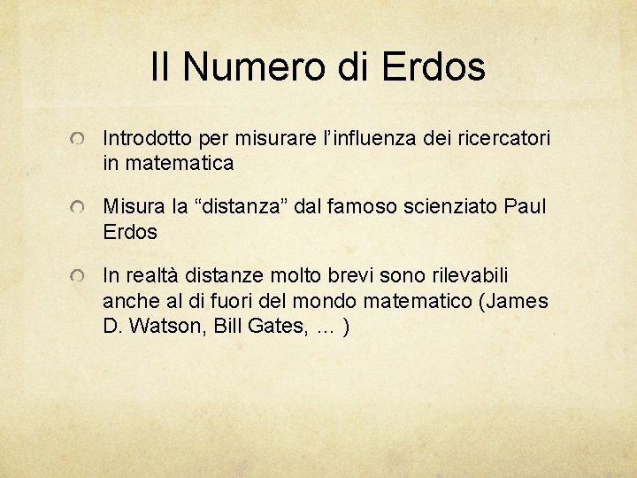 Il Numero di Erdos Introdotto per misurare l’influenza dei ricercatori in matematica Misura la