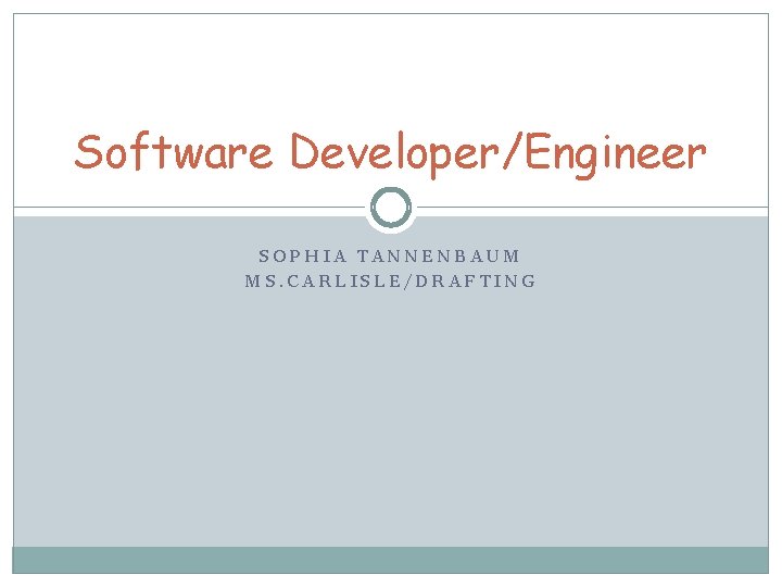 Software Developer/Engineer SOPHIA TANNENBAUM MS. CARLISLE/DRAFTING 
