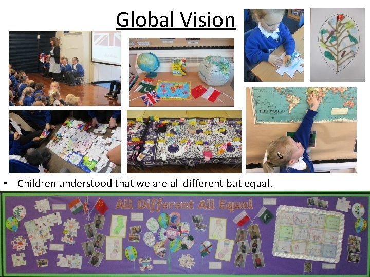 Global Vision • Children understood that we are all different but equal. 