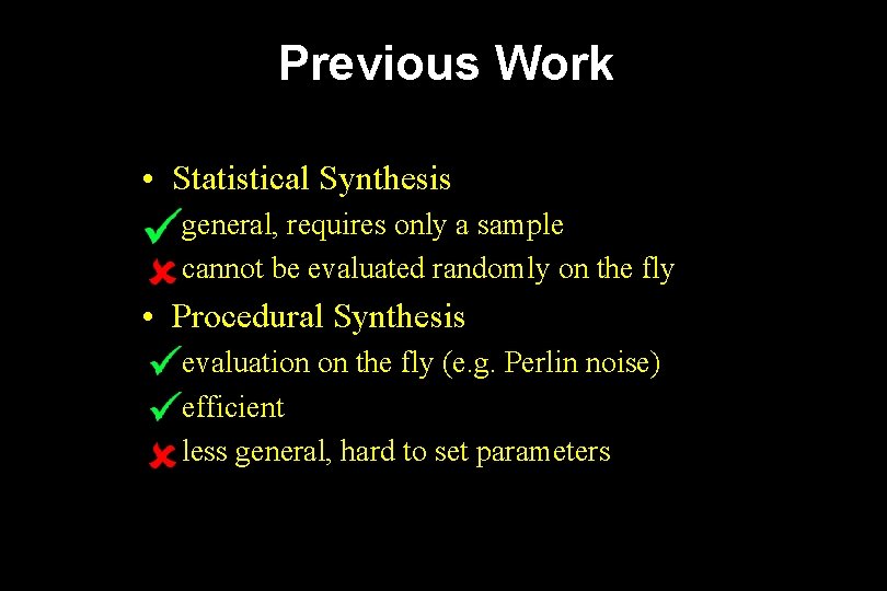 Previous Work • Statistical Synthesis general, requires only a sample cannot be evaluated randomly
