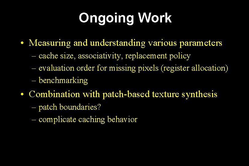 Ongoing Work • Measuring and understanding various parameters – cache size, associativity, replacement policy