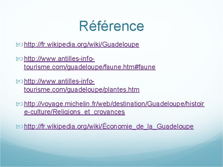 Référence http: //fr. wikipedia. org/wiki/Guadeloupe http: //www. antilles-infotourisme. com/guadeloupe/faune. htm#faune http: //www. antilles-infotourisme. com/guadeloupe/plantes.