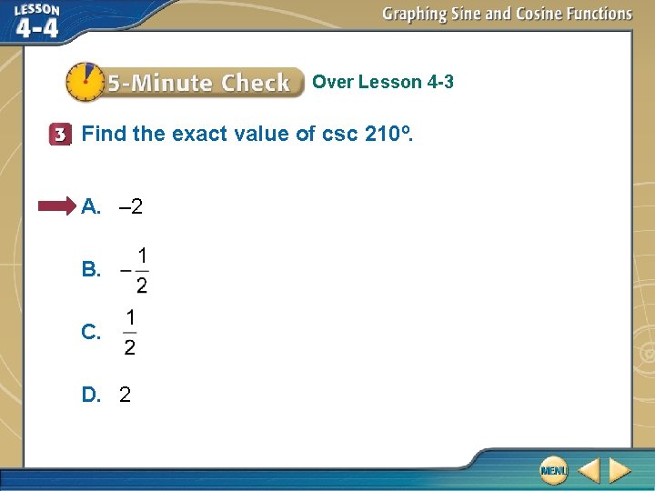 Over Lesson 4 -3 Find the exact value of csc 210º. A. – 2