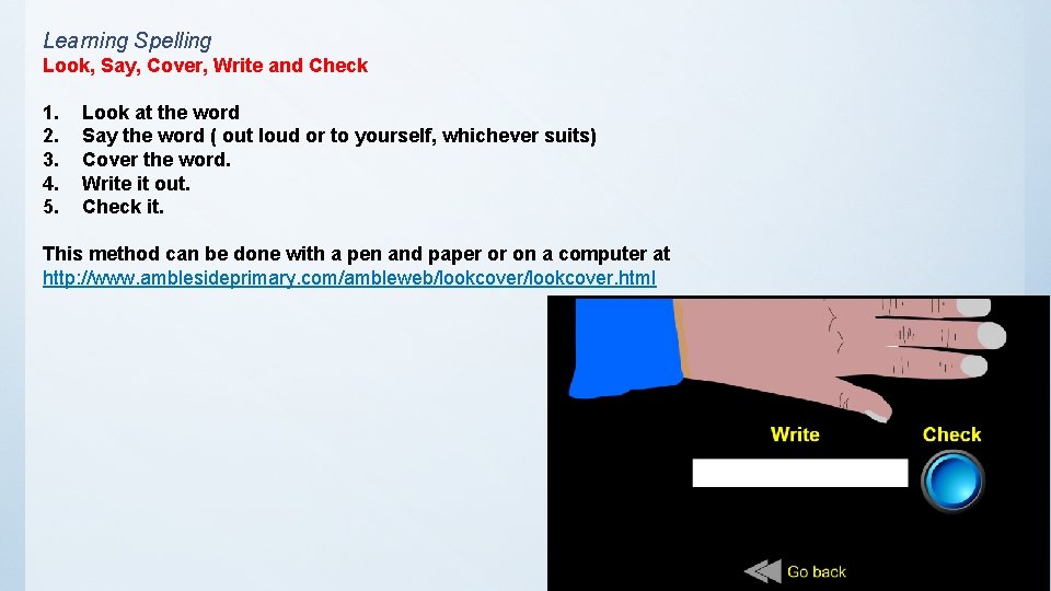 Learning Spelling Look, Say, Cover, Write and Check 1. 2. 3. 4. 5. Look
