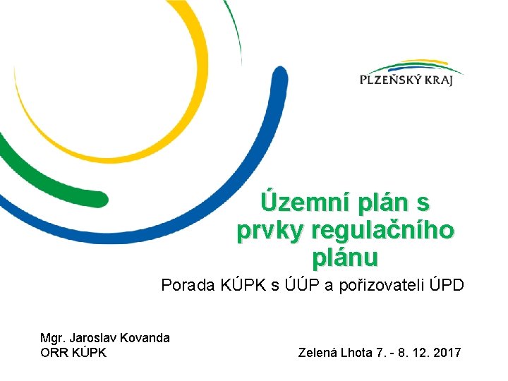 Územní plán s prvky regulačního plánu Porada KÚPK s ÚÚP a pořizovateli ÚPD Mgr.