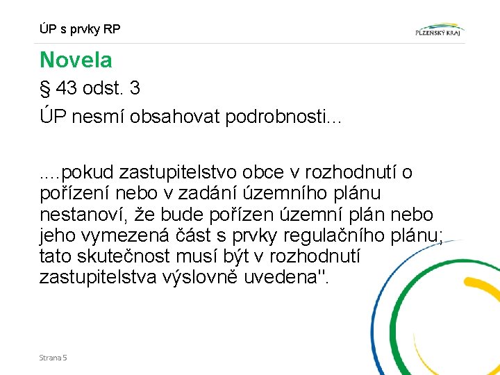 ÚP s prvky RP Novela § 43 odst. 3 ÚP nesmí obsahovat podrobnosti. .