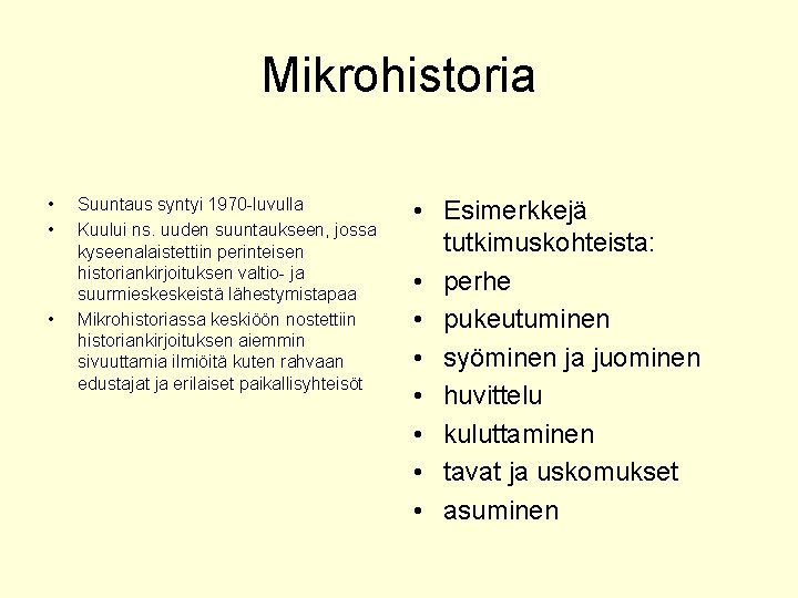 Mikrohistoria • • • Suuntaus syntyi 1970 -luvulla Kuului ns. uuden suuntaukseen, jossa kyseenalaistettiin