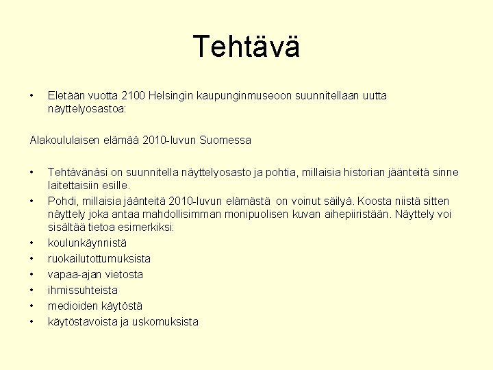Tehtävä • Eletään vuotta 2100 Helsingin kaupunginmuseoon suunnitellaan uutta näyttelyosastoa: Alakoululaisen elämää 2010 -luvun