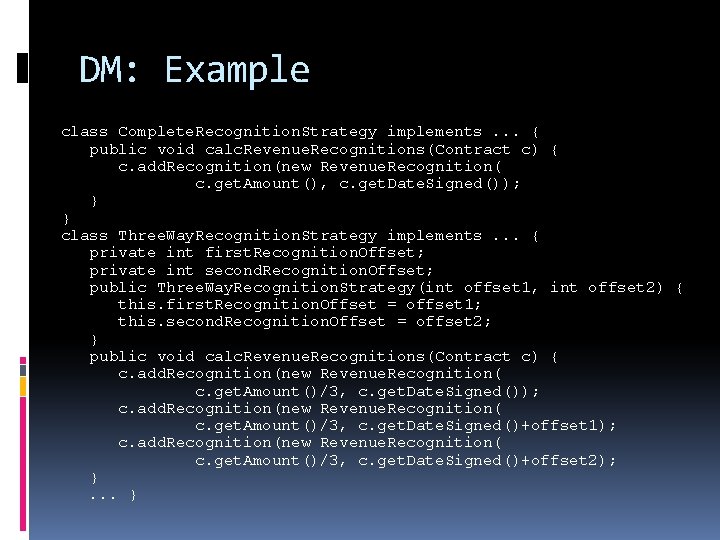 DM: Example class Complete. Recognition. Strategy implements. . . { public void calc. Revenue. DM: Example class Complete. Recognition. Strategy implements. . . { public void calc. Revenue.