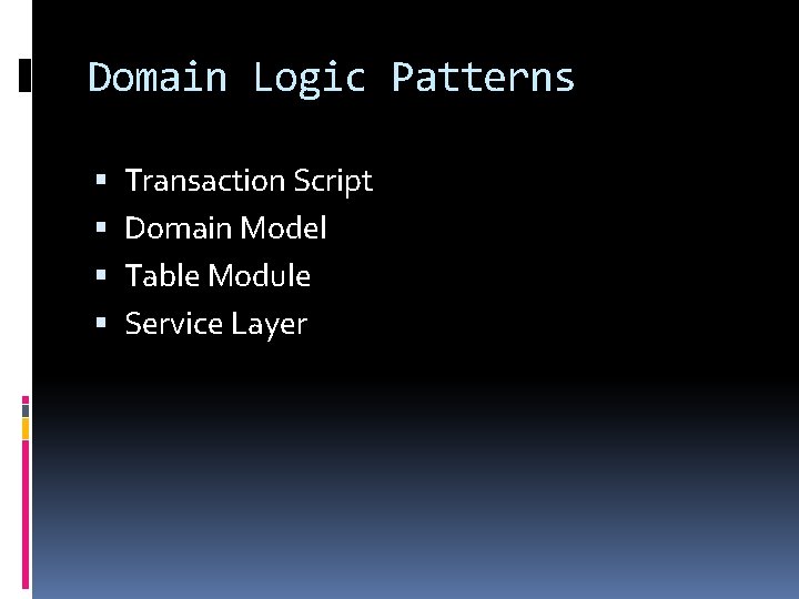 Domain Logic Patterns Transaction Script Domain Model Table Module Service Layer Domain Logic Patterns Transaction Script Domain Model Table Module Service Layer