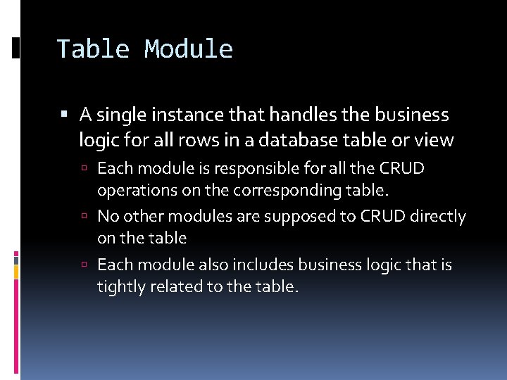 Table Module A single instance that handles the business logic for all rows in Table Module A single instance that handles the business logic for all rows in