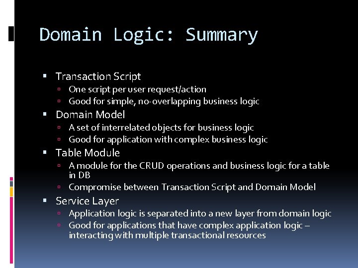 Domain Logic: Summary Transaction Script One script per user request/action Good for simple, no-overlapping Domain Logic: Summary Transaction Script One script per user request/action Good for simple, no-overlapping