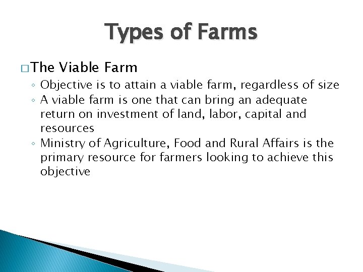 Types of Farms � The Viable Farm ◦ Objective is to attain a viable