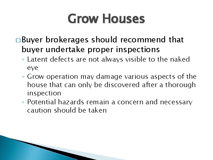 Grow Houses � Buyer brokerages should recommend that buyer undertake proper inspections ◦ Latent