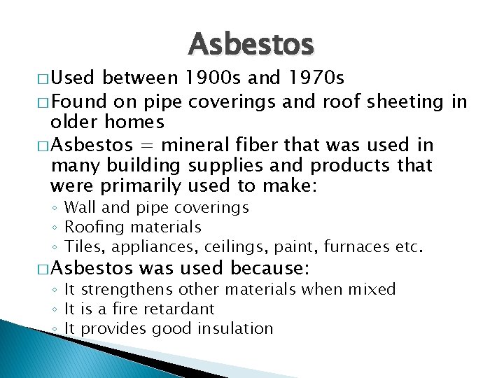 � Used Asbestos between 1900 s and 1970 s � Found on pipe coverings