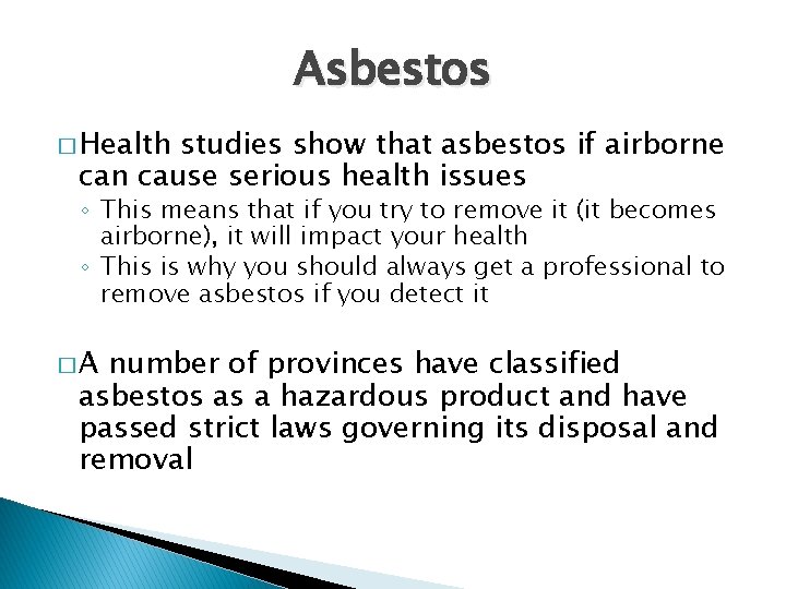 Asbestos � Health studies show that asbestos if airborne can cause serious health issues