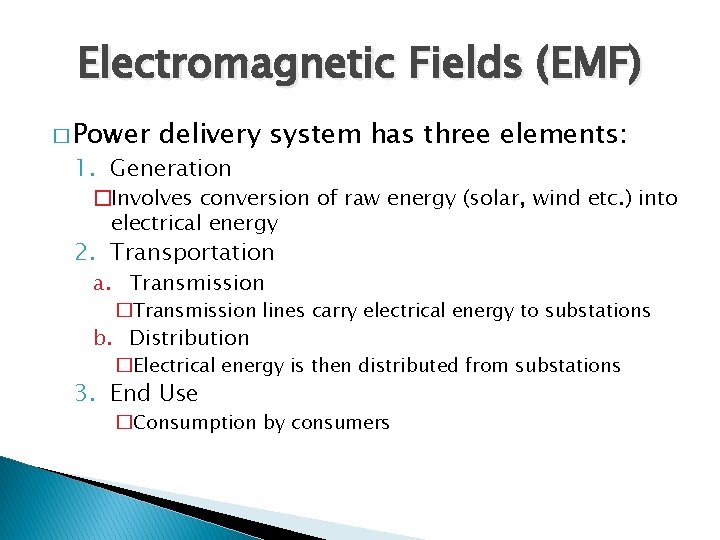 Electromagnetic Fields (EMF) � Power delivery system has three elements: 1. Generation �Involves conversion