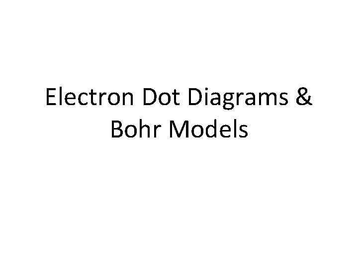 Electron Dot Diagrams & Bohr Models 