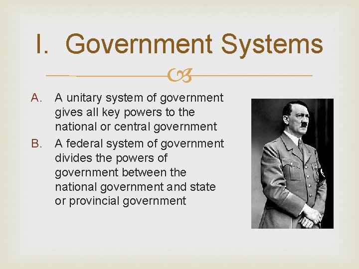 I. Government Systems A. B. A unitary system of government gives all key powers