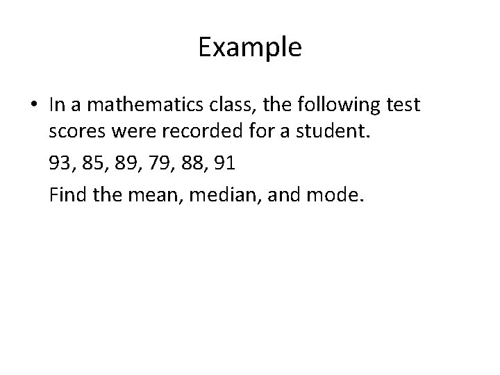 Example • In a mathematics class, the following test scores were recorded for a