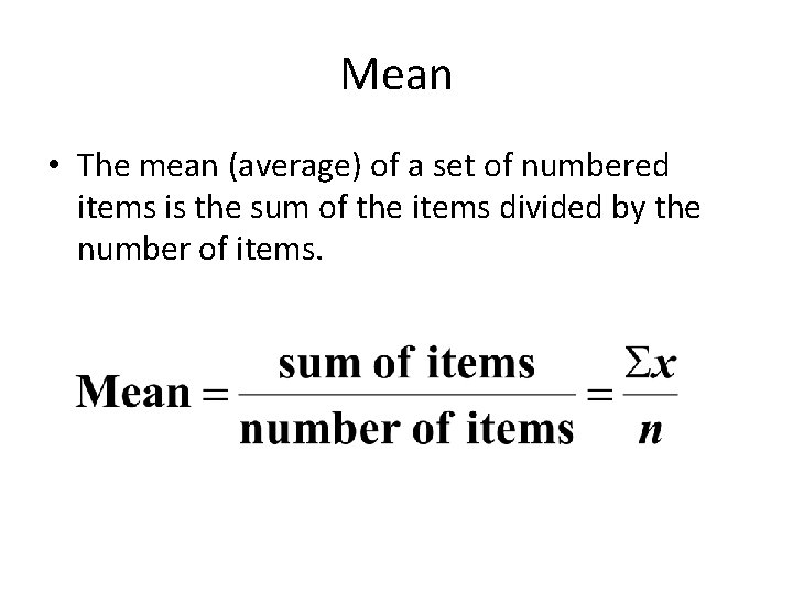 Mean • The mean (average) of a set of numbered items is the sum
