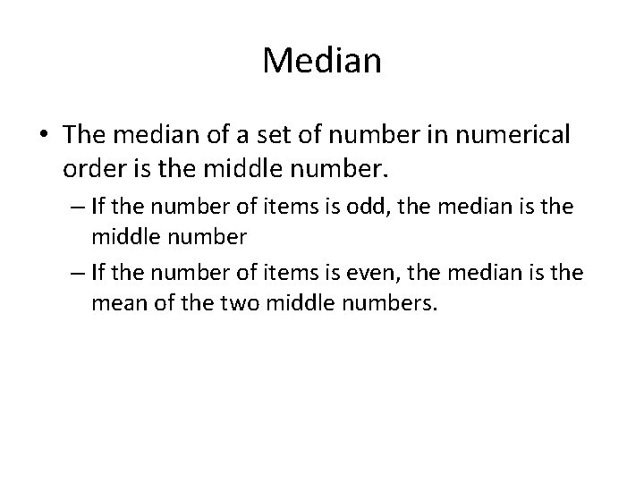 Median • The median of a set of number in numerical order is the