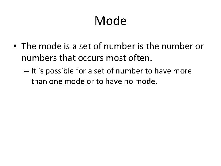 Mode • The mode is a set of number is the number or numbers