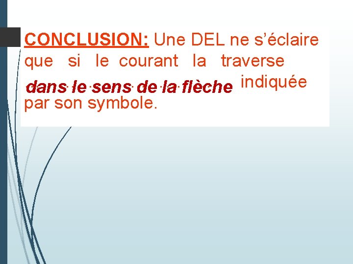 CONCLUSION: Une DEL ne s’éclaire que si le courant la traverse ……………… dans le CONCLUSION: Une DEL ne s’éclaire que si le courant la traverse ……………… dans le