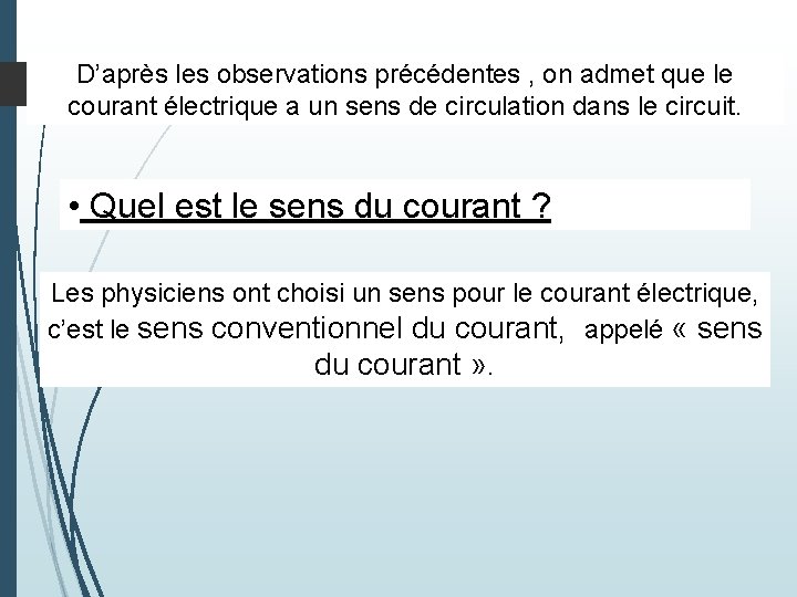 D’après les observations précédentes , on admet que le courant électrique a un sens D’après les observations précédentes , on admet que le courant électrique a un sens