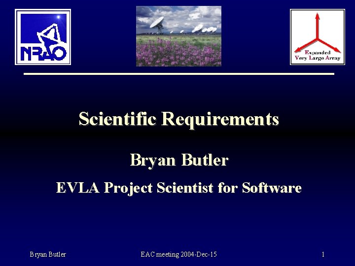 Scientific Requirements Bryan Butler EVLA Project Scientist for Software Bryan Butler EAC meeting 2004