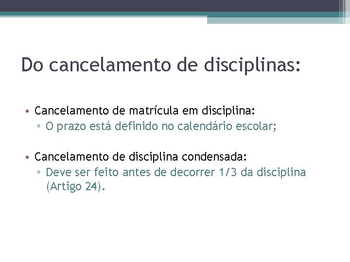 Do cancelamento de disciplinas: • Cancelamento de matrícula em disciplina: ▫ O prazo está