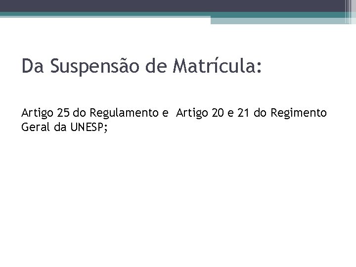 Da Suspensão de Matrícula: Artigo 25 do Regulamento e Artigo 20 e 21 do