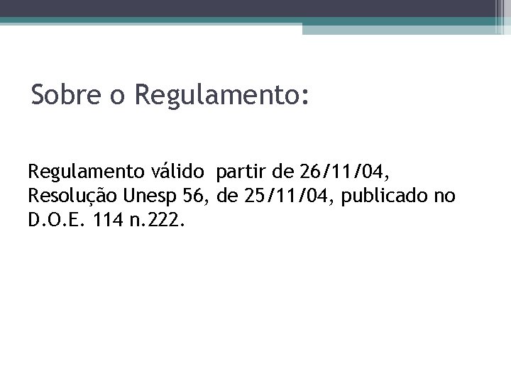 Sobre o Regulamento: Regulamento válido partir de 26/11/04, Resolução Unesp 56, de 25/11/04, publicado